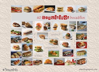 40 bocadillos
www.blogexquisit.com
sandwich
b
o
c
a
t
atostada
p
a
n
emparedado
 