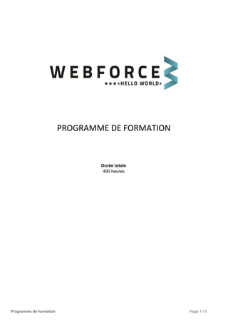  
 
 
 
 
 
PROGRAMME DE FORMATION
 
 
 
 
Durée totale 
490 heures 
 
 
 
 
 
 
Programme de formation Page 1 / 5 
 
 