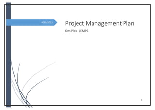 1
4/10/2015
Project Management Plan
Ons Plek - JEMPS
 