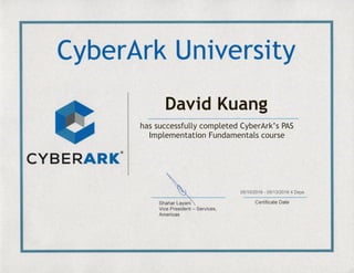 David Kuang
05/10/2016 - 05/13/2016 4 Days
has successfully completed CyberArk’s PAS
Implementation Fundamentals course
 