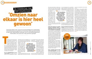 cliëntondersteuning
tekstBERBERBIJMAfotografieGEMEENTELITTENSERADIEL
T
De voordelen van
het platteland
wee paar oren horen meer dan één.
Dat uitgangspunt – Marja Reijndorp
herhaalt het een paar keer – is de
kern van het beleid voor cliënton-
dersteuning in de gemeente Litten-
seradiel, waar Reijndorp wethou-
der is. In het Friese Littenseradiel is het net
als in alle andere Nederlandse gemeenten
wennen dat de gemeente nieuwe taken heeft
gekregen op het gebied van zorg en onder-
steuning. Maar Littenseradiel heeft daarbij
één groot voordeel, zegt Reijndorp: “Omzien
naar elkaar is hier heel gewoon.”
Hoe is de cliëntondersteuning in uw ge-
meente geregeld? “Wij hebben ervoor ge-
kozen om met een gebiedsteam te werken.
Littenseradiel heeft één gebiedsteam, dat
nauw samenwerkt met de vijf gebiedsteams
van de buurgemeente Súdwest-Fryslân. Onze
gemeente is met 11.000
inwoners niet heel groot
in aantal, maar wel in op-
pervlakte, met 29 dorpen
en 26 buurtschappen. In
een gezamenlijke noti-
tie met Súdwest-Fryslân
hebben we vastgelegd hoe
we de taken in het sociale
domein, van Wmo-zorg tot
passend onderwijs, willen
vormgeven.
De cliëntondersteuning vindt vanuit ons ge-
biedsteam plaats. De tien leden van dat team
zijn vooralsnog vanuit hun eigen organisatie
gedetacheerd – bijvoorbeeld vanuit Alge-
meen Maatschappelijk Werk of MEE Fries-
land. Ze werken allemaal
als generalisten die onder-
ling van elkaars deskun-
digheid gebruik maken.
Mensen met een hulp- of
ondersteuningsvraag kun-
nen bij het gebiedsteam
terecht. Als er een ‘keu-
kentafelgesprek’ wordt ge-
pland, vragen we altijd of
er iemand uit de eigen om-
geving ter ondersteuning
bij kan zijn. Dat kan een familielid zijn, maar
ook een van de buren of iemand uit de kerk.
1918 1918
Gemeenten hebben sinds 1 januari de verantwoordelijkheid om onafhankelijke
cliëntondersteuning te organiseren en te financieren. Iedere gemeente doet dat
op eigen wijze. Marja Reijndorp, wethouder van de Friese plattelandsgemeente
Littenseradiel, licht toe hoe het in haar gemeente is geregeld.
Als er geen eigen netwerk is, bieden wij aan
iemand mee te laten komen. We dringen
erop aan dat mensen zich laten ondersteu-
nen, maar het gebeurt soms dat iemand dat
per se niet wil.
In verreweg de meeste
gevallen hebben mensen
wel iemand uit hun eigen
netwerk die bij het ge-
sprek aanwezig kan zijn.
Als dat niet lukt, komt
er een tweede lid van
het gebiedsteam mee,
die dan de rol van cliën-
tondersteuner op zich
neemt. Mensen kunnen
op eigen verzoek ove-
rigens ook steun krijgen van bijvoorbeeld
een lid van de Wmo-adviesraad van onze
gemeente.”
De Wmo 2015 schrijft voor dat cliënton-
dersteuning ‘onafhankelijk, kosteloos en
laagdrempelig’ moet zijn. Is zo’n tweede
lid van het gebiedsteam wel onafhankelijk?
“Ik heb vertrouwen in de professionaliteit
van deze mensen. Zij kunnen die andere rol
prima op zich nemen. Dat neemt niet weg
dat je over de betekenis van ‘onafhankelijk’
kunt twisten. De Wmo-adviesraad in onze
gemeente heeft een voorstel gedaan waarbij
leden van die raad kunnen worden ingezet
om de cliëntondersteuning nog meer onaf-
hankelijk te maken. Aan het eind van dit jaar
evalueren we de huidige werkwijze en komt
ook dat voorstel ter sprake.
De huidige werkwijze is met alle goede be-
doelingen op papier gezet, maar in de prak-
tijk ontwikkelen dingen zich en is er altijd
sprake van voortschrijdend inzicht. Daarom
sta ik ervoor open om te spreken over een
nog meer onafhankelijke cliëntondersteu-
ning. De kwaliteit van de zorg en ondersteu-
ning staat voorop. Als iets beter kan, moet je
daar altijd ruimte voor geven.”
Heeft u voorbeelden waaruit het belang
van die ondersteuning blijkt? “Het voordeel
van een kleine gemeente is dat de lijnen
kort zijn. Als iets niet goed gaat, hoor ik het
snel, maar als iets wel goed gaat, gelukkig
ook vaak. Zo werd ik laatst aangesproken
door een dorpsgenote die zo’n keukentafel-
gesprek had gehad. Haar dochters waren
daarbij aanwezig. Ze vertelde heel trots dat
de uitkomst van het gesprek was dat ze heel
veel dingen nog zelf kan
doen en dat een van haar
dochters haar een inge-
wikkelde klus uit handen
neemt: de administratie.
Daaruit blijkt ook meteen
het voordeel van het eigen
netwerk als cliëntonder-
steuning bij zo’n gesprek:
dat netwerk kan soms
meteen worden ingezet
om de eigen regie of zelf-
standigheid te behouden.
Maar goed, zo’n netwerk is er niet altijd en
dan is het belangrijk dat mensen op een an-
dere manier ondersteuning kunnen krijgen.”
Hoe ziet u de toekomst van de cliëntonder-
steuning? “Ik denk dat het belangrijk is dat
we de tijd blijven nemen voor een goed keu-
kentafelgesprek. Wij handelen geen enkele
aanvraag telefonisch af. De cliënt moet tijd
krijgen zijn of haar verhaal te doen en het
is goed als een hulpverlener ook de situatie
kan zien.
In de dorpen in onze gemeente bestaan
sterke netwerken, al jarenlang. Die miens-
kip – gemeenschap – zal zeker niet minder
worden in de toekomst, verwacht ik. Wij heb-
ben bijvoorbeeld contactpersonen die fun-
geren als schakel tussen de dorpen en het
gebiedsteam. Zo’n contactpersoon wijst het
team soms op een situatie waar hulp nodig
is. Daarnaast heb ik drie keer per jaar over-
leg met een brede groep betrokkenen, onder
meer organisaties voor dorpsbelang, huis-
artsen, wijkverpleegkundigen, het woon-
zorgcentrum, de kerken en het gebieds-
team. Samen bespreken we dan hoe de zorg
verloopt en wat er beter kan. In sommige
dorpen zijn er steunpunten waar mensen
hulp kunnen krijgen bij het invullen van for-
mulieren, of voor begeleiding bij artsbezoek.
De grote luxe van ons als plattelandsge-
meenschap is: het netwerk dat nodig is om
de nieuwe zorgtaken goed te kunnen uitvoe-
ren ís er al. Dat blijft zo, dat staat voor mij
buiten kijf. Het omzien naar elkaar was er,
is er en blijft er. Dat zit in de genen van ons
dorp.” d
Meestal
hebben mensen
wel iemand uit
hun netwerk die
bij het keuken-
tafelgesprek
aanwezig is
”
”
‘Omzien naar
elkaar is hier heel
gewoon’
We handelen
geen enkele
aanvraag tele-
fonisch af.
De cliënt moet
tijd krijgen om
zijn verhaal
te doen
”
”
1918
Bekijkin
deapp
eenfilmpje
overcliëntonder-
steuning
 