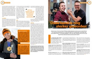 ook wel een beetje bij snowboarders. Die heb-
ben vaak zoiets van carpe diem: pluk de dag!”
Bibiandeedweermeeaanwedstrijden.Maareen
jaar na haar amputatie werd ze zwanger. “Niet
gepland maar zeer gewenst. Voordat ik über-
haupt over het moederschap na wilde denken,
wilde ik eerst echt helemaal schoon zijn van de
kanker. Maar het liep anders. Mijn partner en ik
waren compleet in shock. Maar toen ik de echo
zag, was ik om: ik ga toch niet iets gezonds dat in
mijn groeit weghalen… Ik ga niet wéér wat weg-
halen!”
OMA WORDEN
Haar zoon werd geboren en even leek het leven
haar weer toe te lachen. Totdat de kanker terug-
kwam, in haar longen dit keer. “Mijn kleine man-
netje was een jaar toen er plekjes op mijn rech-
terlong werden gevonden. Dat was het moment
waarop ik me realiseerde dat ik misschien wel
dood zou kunnen gaan. Dat wilde ik nu helemáál
niet meer. Ik wil mijn zoon zien opgroeien, ik wil
oma worden.”
Er werd een stukje van haar long weggehaald
en ze herstelde langzaam maar zeker weer.
Echter, binnen een jaar ge-
beurde hetzelfde met haar
linkerlong. En ondertussen
liep haar relatie stuk. “Men-
taal had dat misschien nog
wel veel meer impact dan
wat dan ook… ik was daar
erg verdrietig om. Gelukkig
was daar altijd mijn moeder
voor me. Zij is niet alleen mijn
moeder, maar ook mijn beste
vriendin.”
GOUD
Bibian vond haar geluk opnieuw bij haar hui-
dige man én coach Edwin. Jarenlang lobbyden
ze voor het toevoegen van het snowboarden
op de Paralympics. En ze trainden samen in-
tensief om zelf kans te maken op de titel. Met
succes! In 2014 won Bibian goud op de Spelen
in Sotsji. Een paar maanden later werd ze op
twee disciplines wereldkampioen, ondanks het
feit dat ze toen wist dat de kanker opnieuw terug
was in haar rechterlong. “Dat
was natuurlijk even slikken.
Maar sportief gezien waren
het fantastische ervaringen.
Bovendien opent het winnen
van goud heel veel deuren:
ineens word je serieus ge-
nomen. Ik heb besloten om
als actieve sporter door te
gaan tot de Spelen van 2018
in Zuid-Korea. De Paralymics
zijn toch het beste platform om
mijn sport te laten groeien en de beeldvorming
rondom fysieke beperkingen te beïnvloeden. En
zo lang ik fit ben: waarom niet?!”
DANKJEWEL
Omdat Bibian zich optimaal voor mensen met
een beperking wil inzetten, is ze naast haar
sport fulltime bezig met haar Mentelity Foun-
dation. “Ik wil dat mensen weten welke keuzes
ze hebben. Want ik vind het oprecht heel schrij-
nend als mensen met een beperking de weg niet
vinden. Kijk, ik functioneer bijna als een valide
persoon. Maar zoveel anderen kunnen dit niet.
Die wil ik helpen. Kort na mijn amputatie vroeg
het meest gerenommeerde snowboardblad mij
om mijn verhaal te vertellen. Ik dacht: dat doe
ik een keer en dan ben ik daar klaar mee. Maar
toen het blad verscheen, benaderde een acht-
tienjarig meisje met cerebrale parese mij en zei:
‘Bibian, dankjewel.’ Ik antwoordde: ‘Joh, waar-
voor?’ Ze zei: ‘Ik realiseer me nu pas dat ik net
als jij gewoon mijn dromen achterna moet gaan.
Dat ik moet kijken naar de mogelijkheden die ik
wel tot mijn beschikking heb.’ Toen ben ik daar
over na gaan denken en ik besloot: al moet ik
mijn verhaal duizend keer vertellen en ik kan er
één iemand mee helpen, dan vind ik het al de
moeite waard.” d
Kort nadat dit interview plaatsvond, bleek er
bij Bibian opnieuw een tumor in haar long te
zitten. Voor de zevende keer gaat ze de strijd
aan tegen kanker. Haar man zette de actie
‘Scream for Bibian’ op met als doel geld op te
halen voor innovaties bij longtransplantaties.
www.screamforbibian.nl
I
interview onbetaalbaar
tekstenfotografieIVOHUTTEN
Sinds een jaar is Corné van Houten (18) bijna volledig toegewezen op de zorg van zijn vader Reinier.
Een hevige benauwdheidsaanval en complicaties tijdens een maandenlange, kunstmatige slaap
veroorzaakten hersen- en zenuwbeschadigingen. ‘Ik ben mijn vader dankbaar dat hij me 24 uur per
dag verzorgt. Zonder hem had ik niet thuis kunnen wonen.’
s de band met je vader versterkt
door wat je overkomen is? “We kon-
den het altijd al goed met elkaar vin-
den en die band is alleen maar ster-
ker geworden. Doordat we continu
samen optrekken, hebben we elkaar
door en door leren kennen.”
Je vader is als het ware in dienst bij jou als
verzorger, toch? “Ja, ik ben eigenlijk zijn baas
en daar maak ik ook vaak grapjes om. Hij wordt
betaald uit mijn pgb-budget. Laatst gingen we
samen eten bij de KFC. Toen hij wilde afrekenen
zei ik: je krijgt je salaris via mij, dus eigenlijk heb
ik betaald.”
Wat doet hij allemaal voor je? “Alles en dat
is ontzettend fijn. Hij kleedt me aan, legt me in
bed, geeft me te eten. Dat zijn tijdrovende klus-
sen in mijn situatie. En hij regelt alles wat ik no-
dig heb om de draad van mijn leven weer op te
pakken. We gaan bovendien overal samen naar
toe: ziekenhuisbezoek, therapieën, noem maar
op.”
Wat is het meest bijzondere moment met je
vader van de laatste tijd? “Er zijn ontzettend
veel bijzondere dingen gebeurd de afgelopen
tijd. We hebben veel lol samen en sinds ik een
spraakcomputer heb, kunnen we ook beter
communiceren. Ik vond ons eerste uitje sinds ik
weer thuis ben heel gaaf. We gingen naar een
concert van Mr. Polska en we mochten back-
stage zitten, naast de geluidsman!”
Welk contact met andere mensen heb je naast
het contact met je vader? “Helaas is het con-
tact met vrienden van school minder geworden.
Mika is een echte vriend en komt nog weke-
lijks op bezoek. En ik ben op de dagbesteding
bevriend geraakt met Jeroen. Elke week krijg
ik ook hulp van een studente fysiotherapie die
me een aantal uren verzorgt en met me op stap
gaat. Met haar kan ik het ook goed vinden.”
Hoe zie je de toekomst? “Goed, ik ben wel
positief. Ik herstel steeds meer, en ik wil ook
zelf dingen gaan ondernemen. Dagjes uit onder
begeleiding en in de toekomst misschien wel op
vakantie met een groep.”
Je tatoeages vallen behoorlijk op: wat vindt je
vader daarvan? “Daar moest hij wel even aan
wennen. Eigenlijk houdt hij er niet zo van. Maar
ik ben er zelf wel heel trots op. Als de naald aan-
gaat, word ik gewoon blij. Het liefst word ik ‘Tat-
too King Corné van Houten’.” d
‘Onzebandisnog
sterkergeworden’
DePara-
lympicszijnhet
besteplatform
omdebeeld-
vormingte
beïnvloeden
”
”
2322
FONDS GEHANDICAPTENSPORT
Bibian is ook ambassadeur van
Fonds Gehandicaptensport. Dit
fonds zet zich in om sport voor ie-
dereen met een handicap structu-
reel mogelijk te maken, het sport-
aanbod kwalitatief en kwantitatief
te verbeteren en meer aandacht te
vragen voor de gehandicaptensport.
www.fondsgehandicaptensport.nl
MENTELITY FOUNDATION
De Mentelity Foundation heeft
als doel kinderen en jong volwas-
senen met een lichamelijke be-
perking volop aan het sporten te
krijgen. De stichting organiseert
sportieve activiteiten waarbij de lat
hoog ligt en die daardoor een bij-
drage leveren aan de mentale en
fysieke ontwikkeling van mensen
met een lichamelijke beperking.
www.mentelityfoundation.org
 