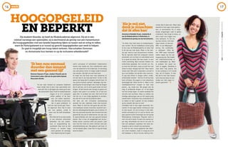 ‘Alsjemijziet,
denkjemisschien
datikalleskan’
Annemarie Nodelijk 32 jaar, studeerde af
aan de ModeAcademie in Rotterdam, is
slechtziend als gevolg van een hersentumor.
“Ik wilde mijn hele leven al modeontwerp-
ster worden. Na de middelbare school ging
ik dus naar de ModeAcademie en daar had
ik de tijd van mijn leven. Maar in het laat-
ste jaar werd er een hersentumor ontdekt.
Na de operatie werd het langzaam steeds
donkerder om me heen en uiteindelijk werd
ik zo goed als blind. Dat was zwaar, ik was
intens verdrietig. Mijn vrienden hebben me
erdoorheen gesleept. Een vriendin zei: ‘An,
je moet het zelf doen, maar je hoeft het niet
alleen te doen. Vergeet dat niet!’ Daar had ik
zoveel aan! Dat soort uitspraken schreef ik
op in een boekje, het werden mijn mantra’s.
Ik zag mijn droom in duigen vallen: mode-
ontwerpster worden – dat kon ik wel op mijn
buik schrijven. De oogarts in het ziekenhuis
bevestigde dat. Alles stortte in. Maar in het
revalidatiecentrum vroegen ze naar mijn
passie… tja, mode dus. We gingen aan de
slag, ik probeerde dingen uit. In het begin
viel het onwijs tegen, ik voelde duidelijk het
verschil met voorheen. Maar ze reikten me
handige oplossingen aan en het naaien ging
steeds beter. Ik besloot mijn eindcollectie af
te maken en dat is gelukt. Al mijn stukken
op de catwalk, dat was zo cool!
Inmiddels heb ik mijn eigen tassenlijn: An-
niestijl. In mijn eigen atelier ontwerp en naai
ik mijn tassen. Ze zijn te koop in mijn web-
winkel anniestijl.nl en in Lost en found, een
pop-upstore op de Coolsingel van een groep
Rotterdamse ontwerpers. Regulier werk is
voor mij niet te doen. Ik werk een aantal uur
per dag, afhankelijk van hoe ik me voel. Ik
heb ook epilepsie, waardoor het extra be-
langrijk is dat ik mezelf niet overbelast.
Ik vind het een mooie gedachte dat ieder-
een moet meedoen, maar ik vraag me af of
het haalbaar is. Als je mij ziet, denk je mis-
schien dat ik alles kan. Maar alles
waarbij ik mijn ogen moet gebrui-
ken, is vermoeiend. En in onbe-
kende omgevingen raak ik gedes-
oriënteerd. Dan krijg ik stress, en
dat is weer een trigger voor
mijn epilepsie. Ik red me
op mijn manier, met mijn
eigen atelier. Ik heb een
WIA- en een Wajonguit-
kering. Die combinatie
is zeldzaam. Zelfs bij
het UWV weet niemand
welke regels op mij van
toepassing zijn. Dat maakt
het ondernemerschap er
niet makkelijker op. Maar
ik probeer het naast me
neer te leggen. Gelukkig is
mijn werk mijn passie. Als
ik een ontwerp in m’n hoofd
heb, wil ik knallen. Ik ben
blij dat ik met mijn tassen
toch mee kan doen en een
stukje van mijn eigen in-
komen genereer.” d
Hij studeert filosofie, zij heeft de ModeAcademie afgerond. Hij zit in een
rolstoel vanwege een spierziekte, zij is slechtziend als gevolg van een hersentumor.
Als hoogopgeleiden met een fysieke beperking lijken ze tussen wal en schip te vallen,
want de Participatiewet is er vooral op gericht laagopgeleiden aan werk te helpen.
Zo gaat er mogelijk een hoop talent verloren. Hoe schatten Donovan
en Annemarie hun kansen in op de inclusieve arbeidsmarkt?
werk
tekstSUSANNEMULLENDERS,MOOIMAG.fotografieSTUDIOOOSTRUM
HOOGOPGELEID
ENBEPERKT
“Ik kan mijn rolstoel en computer bedienen
maar verder kan ik door mijn spierziekte niet
veel zelf. Vier à vijf dagen per week ga ik naar
de universiteit. Daar moet ik medestudenten
vragen of ze m’n computer
willen pakken of de deur
voor me willen openhou-
den. Dat doen ze wel hoor,
dat is geen probleem. Ik
heb net mijn eerste jaar filoso-
fie afgerond. Daar heb ik twee
jaar over gedaan, omdat ik
maar voor de helft belastbaar
ben.
Het liefst wil ik na mijn studie
in een ethische commissie
belanden, van een zieken-
huis of zorginstelling bij-
voorbeeld. Daar kom je niet
zomaar; er worden hoge
eisen gesteld. En vanwege
mijn beperking kan ik geen
extra cursussen of activiteiten ondernemen
buiten mijn studie om. Een realistischer optie
voor de toekomst is het onderwijs. Ik overweeg
een educatieve minor te volgen zodat ik docent
kan worden. Dat lijkt me ook heel leuk.
Ik maak me niet druk over mijn toekomst; ik
zie wel wat er op mijn pad komt. Ik ben in elk
geval niet bang dat ik nergens terecht kom. Ik
zou prima kunnen werken. Vanwege mijn be-
perking kan ik veel dingen niet, maar de dingen
die ik wel kan, wil ik extra goed onder de knie
krijgen. Ik ben bereid veel energie te geven om
ergens heel goed in te worden. En ik heb een
open blik: ik oordeel niet snel. Zelf vind ik het
niet fijn om in een hokje geplaatst te worden,
dus dat wil ik ook niet bij anderen doen.
Het idee van een inclusieve samenleving
spreekt me aan: iedereen moet mee kunnen
doen. Maar ik vind het niet goed dat ook klei-
nere bedrijven straks misschien verplicht wor-
den om arbeidsgehandicapten aan te nemen. Ik
ben nou eenmaal duurder dan iemand met een
gezond lijf, dus als ik ondernemer zou zijn, zou
ik waarschijnlijk ook voor een gezond iemand
kiezen. Hier is een rol weggelegd voor de pu-
blieke sector: practice what you preach. Laat
zien hoe het moet en neem mensen met een
arbeidshandicap aan. Dat gebeurt wel hoor, ik
zie het steeds vaker, maar hier is nog een hoop
winst te halen.”
‘Ik ben noueenmaal
duurderdaniemand
meteen gezondlijf’
Donovan Claessen 27 jaar, studeert filosofie aan de
Universiteit Leiden, lijdt aan de spierziekte Spinale
Musculaire Atrofie.
1716
 