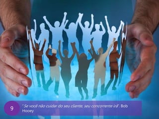 www.agendor.com.br
“Se você não cuidar do seu cliente, seu concorrente irá”. Bob
Hooey9
 