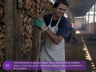 www.agendor.com.br
“Normalmente as oportunidades estão disfarçadas de trabalho
duro, e é por isso que a maioria das pessoas não as reconhecem”.
Ann Landers
10
 