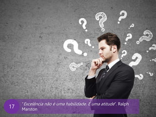 www.agendor.com.br
“Excelência não é uma habilidade. É uma atitude”. Ralph
Marston
17
 