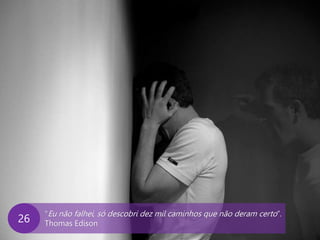 www.agendor.com.br
“Eu não falhei, só descobri dez mil caminhos que não deram certo”.
Thomas Edison26
 