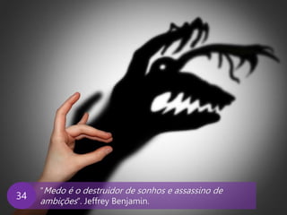 www.agendor.com.br
“Medo é o destruidor de sonhos e assassino de
ambições”. Jeffrey Benjamin.
34
 