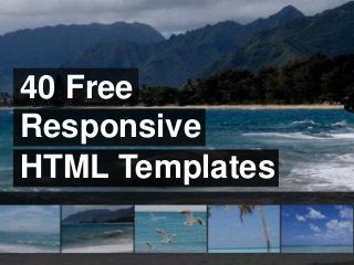 40 Free
Responsive
HTML Templates
 
