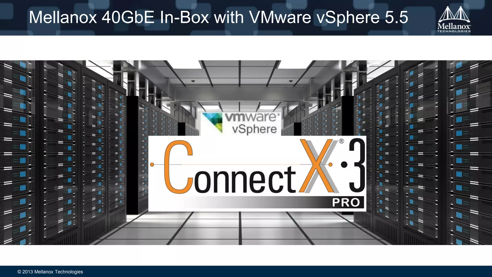 © 2013 Mellanox Technologies
Mellanox 40GbE In-Box with VMware vSphere 5.5
 