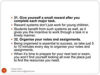 Career Clinic
career.clinic.cc@gmail.com19
 31. Give yourself a small reward after you
complete each major task.
 Reward...
