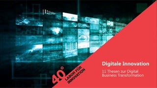 Digitale Innovation
11 Thesen zur Digital
Business Transformation
 