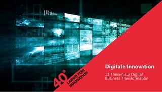 Digitale Innovation
11 Thesen zur Digital
Business Transformation
 