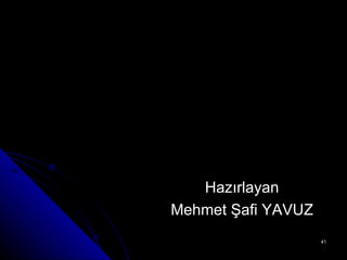Hazırlayan Mehmet Şafi YAVUZ 
