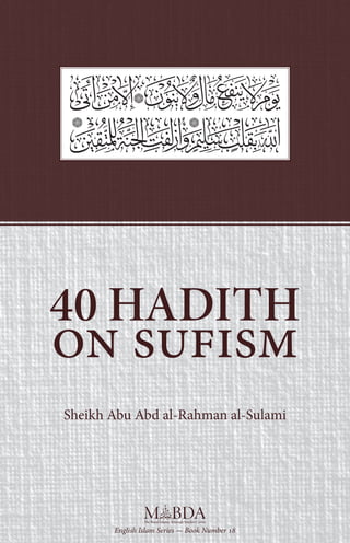 40 HADITH
on sufism
English Islam Series — Book Number 18
Sheikh Abu Abd al-Rahman al-Sulami
 