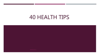 40 HEALTH TIPS
INPEAKS.COM 1
 