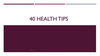 40 HEALTH TIPS
INPEAKS.COM 1
 