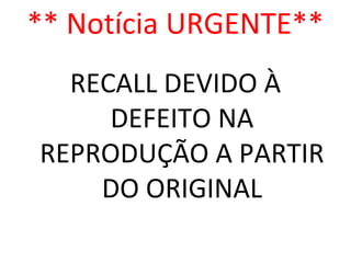 O fabricante de todos os seres humanos, está convocando as
unidades fabricadas, independente da marca ou ano,
devido a um grave defeito no componente principal e
central do coração, ocorrido nas unidades originais
chamadas Adão e Eva, resultando na reprodução do
mesmo defeito em todas as unidades subsequentes.
Este defeito foi tecnicamente denominado, PECADO (Peça
Enfraquecida Com Anomalias Detectadas no Original), cujo
sintoma principal é a perda de julgamento moral.
 