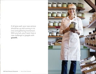 23
If all goes well, your new venture
should be up and running in no
time and gathering momentum.
With any luck, you’ll soon have a
new challenge to grapple with:
growth.
ADP Small Business Guidebook | How to Start a Business
 