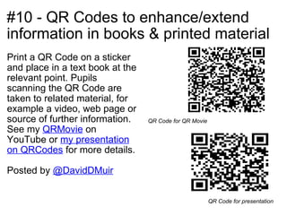 #10 - QR Codes to enhance/extend information in books & printed material <ul><li>Print a QR Code on a sticker and place in...