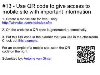 #13 - Use QR code to give access to mobile site with important information <ul><li>1. Create a mobile site for free using:...
