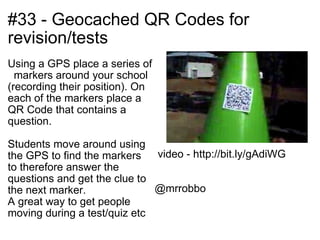 #33 - Geocached QR Codes for revision/tests <ul><li>Using a GPS place a series of   markers around your school (recording ...