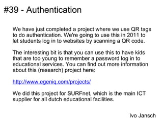 #39 - Authentication  <ul><li>We have just completed a project where we use QR tags to do authentication. We're going to u...