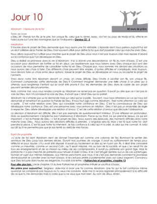 Jour 10
Abraham : l‟épreuve de la foi
Texte de base
« Dieu dit : Prends ton Fils, je te prie, ton unique fils, celui que tu aimes, Isaac, va-t‟en au pays de Morija et là, offre-le en
holocauste sur l‟une des montagnes que je t‟indiquerai » Genèse 22 : 2
Méditation
S‟inscrire dans le projet de Dieu demande que nous ayons une foi véritable. L‟épisode dont nous parlons aujourd‟hui est
un récit célèbre de la Parole de Dieu. Il est souvent utilisé pour définir la foi que doit posséder celui qui marche avec Dieu.
Nous allons aujourd‟hui l‟utiliser pour montrer que le projet de Dieu pour nous n‟est pas toujours clair mais repose d‟abord
sur la confiance que l‟on développe en Dieu.
Dieu a réalisé sa promesse dans la vie d‟Abraham : il lui a donné une descendance. Un fils du nom d‟Isaac. C‟est une
occasion pour Abraham de fortifier sa foi en Jésus. Les expériences que nous faisons avec Dieu chaque jour sont des
occasions de nous permettre de consolider notre foi en Dieu. Chaque jour, nous sommes mis devant des situations où
nous aurons des choix à faire. Ces différents choix peuvent être simples, d‟autres difficiles et compliqués. Mais toujours,
nous devons faire un choix entre deux options : laisser le projet de Dieu se développer en nous ou accepter le projet de
l‟ennemi.
Voici donc notre Ami Abraham devant un choix. Un choix difficile. Dieu l‟invite à sacrifier son fils, son unique fils.
Comment comprendre cette demande de Dieu ? Comment imaginer demander une telle chose à un père qui a
attendu aussi longtemps l‟enfant qui lui avait été promis ? Oui, les demandes de Dieu dans le cadre de son projet
peuvent sembler déconcertantes.
Mais, comme moi, vous vous rendez compte qu‟Abraham ne remet pas en question. Il aurait pu dire que ce n‟est pas la
voix de Dieu. Non ! Il connaissait la voix de Dieu. Il savait que c‟était Dieu qui lui parlait.
Abraham ne s‟attarde pas sur la demande mais sur celui qui lui a parlé. Souvent, nous nous attardons sur ce qui nous est
demandé et remettant en question la Parole de Dieu. Il nous faut agir comme Abraham : fixer notre attention sur celui qui
a parlé. C‟est notre relation avec Dieu qui consolide notre confiance en Dieu. C‟est la connaissance de Dieu qui
développe notre confiance. Dieu est une personne avec nous entrons en relation. Dieu n‟est pas un ensemble de règle
à respecter. Dieu désire développer une relation d‟amour. C‟est de cette relation d‟amour que découle l‟obéissance.
La décision d‟Abraham est difficile. Elle n‟est pas exempte de questionnement intérieur. D‟une réflexion en profondeur.
Mais ce questionnement n‟empêche pas l‟obéissance d‟Abraham. Parce qu‟au final, ce qui prend le dessus, ce qui est
important, c‟est la Parole de Dieu ; c‟est le projet de Dieu. Nous aurons des épreuves, des moments difficiles dans notre
marche avec Dieu. Nous aurons des décisions difficiles à prendre. L‟angoisse sera là. Mais c‟est là que notre foi doit
prendre la place. C‟est là que notre foi intervient. Je fais confiance à celui qui m‟a créé. A celui qui me connait. A celui
qui dit qu‟il ne permettra pas que je sois tenté au-delà de mes forces.
Esprit de prophétie
« L‟acte de foi dont Abraham vient de donner l‟exemple est comme une colonne de feu illuminant le sentier des
serviteurs de Dieu jusqu‟aux derniers siècles. Durant trois journées de voyage, il avait eu suffisamment de temps pour
réfléchir et pour douter, s‟il y avait été disposé. Il aurait pu facilement se dire qu‟en tuant son fils, il allait être considéré
comme un meurtrier, comme un second Caïn ; qu‟il serait méprisé, mis au ban de la société, et que c‟en serait fini de
tous ses enseignements et de sa mission au milieu de ses contemporains. Il aurait pu prétexter son grand âge. Mais le
patriarche n‟a pas cherché de prétextes pour refuser d‟obéir à Dieu. Il ne s‟est réfugié derrière aucun de ces subterfuges.
Humain et sujet aux mêmes faiblesses, aux mêmes penchants que nous, il ne s‟est pas demandé comment la promesse
divine pourrait se concilier avec la mort d‟Isaac. Il ne s‟est pas arrêté à parlementer avec son cœur saignant. Convaincu
que Dieu est juste dans toutes ses exigences, il a obéi à la lettre. » Patriarches et prophètes, chapitre 13
Pour aller plus loin : Lire le chapitre 13 du livre Patriarches et prophètes intitulé Le sacrifice d‟Isaac.
Ma prière pour aujourd’hui : Seigneur, aide-moi à avoir une foi comme Abraham. Une foi qui te fait confiance même
quand je ne comprends pas toujours où tu veux me conduire. Aide-moi à ne pas regarder principalement à la difficulté
de ce que tu me demandes mais à croire que tu ne veux que mon bien. Au nom de Jésus. Amen.
 