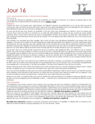 Jour 16
Jonas : quand le projet de Dieu n‟entre pas dans ma logique.
Texte de base
« La parole de l`Éternel fut adressée à Jonas, fils d‟Amitthaï, en ces mots:1:2 Lève-toi, va à Ninive, la grande ville, et crie
contre elle! Car sa méchanceté est montée jusqu`à moi.» Jonas 1 : 1 et 2
Méditation
L'histoire de Jonas m'a toujours paru assez bizarre. J'ai tellement entendu de prédications sur la vie de Jonas que je la
connais par cœur. Pourtant, plus je la relis, plus j'y découvre des vérités essentielles pour la vie spirituelle de tout chrétien. Et
particulièrement alors que nous sommes à quelques jours du prochain retour de Jésus.
Je crois que le fait que nous aimions ce prophète, c‟est que Jonas nous ressemble tous. Même si nous ne voulons pas
l‟avouer, Nous avons tous été à un moment ou un autre de notre existence un Jonas. De plus, le livre de Jonas semble
inachevé. Nous n‟avons pas la réponse de Jonas à l‟interpellation de Dieu. Nous restons sur notre faim. Mais finalement, je
crois qu'elle est inachevé parce que la suite de son histoire, c'est une réponse que Dieu attend de nous. C‟est chacun que
Dieu interpelle.
Voici l'histoire d'un prophète que Dieu appelle. Nous avons dit dans une précédente méditation que lorsque Dieu nous
appelle, c‟est parce qu‟il a déjà mis à notre disposition les capacités nécessaires pour réaliser ce qu‟il nous demande. Mais il
est bizarre de voir une personne que Dieu appelle faire tout le contraire de ce que Dieu lui demande. Certains se disent
sûrement: Pourquoi Dieu appelle-t-il Jonas alors que dans sa prescience il sait que celui-ci va faire le contraire? L'attitude de
Dieu est ici à noter. Elle est pleine de bonté envers l'humain pécheur et révèle une leçon pour nous aujourd'hui.
Très souvent, dans nos communautés, lorsque l'on dit qu'un homme a été appelé par Dieu, on s'attend à voir un homme
parfait. Une sorte de super chrétien en veste et cravates. Pourtant, l'histoire de Jonas nous apprend une chose: lorsque Dieu
nous appelle, cela ne signifie en rien que nous sommes meilleurs que d'autres. Cela ne signifie en aucun cas que celui qui est
appelé est parfait. Ce n'est pas un parvenu, quelqu‟un qui est au sommet de sa vie spirituelle. Non ! Celui qui répond à
l‟appel de Dieu est tout simplement un pécheur justifié, conscient de son besoin de Dieu et qui accepte d'entrer dans le
projet de Dieu pour lui.
En réalité, aucun de nous n‟est assez bon en lui-même pour devenir un serviteur, un prophète ou un prédicateur au service
de Dieu. Nous nous mettons au service de Dieu en reconnaissance de ce qu‟il a fait pour nous. Et la fonction à laquelle Dieu
nous appelle est un choix de Dieu. C‟est Dieu qui qualifie ! C‟est Dieu nous emploie et nous donne nos tâches.
Dans le choix de Jonas, Dieu choisit Jonas parce qu'il a aussi une leçon pour lui. Il veut lui enseigner quelque chose. L'appel
de Dieu ne signifie en aucun cas que nous connaissons tout, que nous n'avons plus besoin d'apprendre.
Tous nous sommes appelés par Dieu pour une mission particulière et spécifique. Cela ne doit en aucun cas faire de nous des
êtres supérieurs. Nous demeurons des serviteurs au même titre que tous les autres. Restons humbles face au Seigneur ! Tout
ce que nous faisons et que nous faisons bien, n‟est pas dû à nous, mais à Dieu qui nous inspire.
Retenons une chose : Le projet de Dieu pour moi ne s'arrête pas quand je réponds à son appel. Il ne fait que débuter. Le but
de Dieu est que je progresse jusqu'à ressembler à Jésus. L‟œuvre qu‟il a commencé en toi, il souhaite le terminer. Fais-lui
confiance
Esprit de prophétie
« Si le Seigneur nous envoie, comme Jonas, à Ninive, il ne veut pas que nous nous rendions à Joppé ou à Capernaüm. Il a
des raisons pour nous envoyer là où nos pas ont été dirigés. Peut-être y a-t-il où nous sommes quelque âme à secourir. Celui
qui conduisit l‟évangéliste Philippe vers le ministre éthiopien, l‟apôtre Pierre vers le centenier romain, Corneille, et la jeune fille
israélite vers le capitaine syrien, Naaman, envoie aujourd‟hui des hommes, des femmes, des jeunes gens pour le représenter
auprès de ceux qui ont besoin des secours et des directives célestes. » Ministère de la guérison, chapitre 40
Dans son amour et son intérêt à notre égard, celui qui nous connaît mieux que nous-mêmes ne nous permet pas de
chercher à satisfaire égoïstement notre ambition. Il ne tolère pas que nous évitions ces devoirs humbles mais sacrés qui nous
attendent autour de nous, car ceux-ci nous préparent souvent pour une œuvre plus importante. Nos plans sont souvent
déjoués afin que s‟accomplissent ceux du Seigneur. » Ministère de la guérison, chapitre 40
Ma prière pour aujourd’hui : Seigneur, je prends conscience que lorsque tu m‟appelles, tu désires faire un travail en moi.
Aide-moi à rester humble et à toujours regarder à toi. Au nom de Jésus. Amen.
 