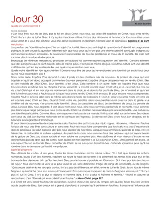 Jour 30Quelle est votre identité ?
Texte de base
« Car vous êtes tous fils de Dieu par la foi en Jésus Christ; vous tous, qui avez été baptisés en Christ, vous avez revêtu
Christ. Il n‟y a plus ni Juif ni Grec, il n‟y a plus ni esclave ni libre, il n‟y a plus ni homme ni femme; car tous vous êtes un en
Jésus Christ. Et si vous êtes à Christ, vous êtes donc la postérité d‟Abraham, héritiers selon la promesse.» Galates 3 : 26 à 29
Méditation
La question de l‟identité est aujourd‟hui un sujet d‟actualité. Beaucoup ont érigé la question de l‟identité en programme
politique. Ils ont poussé la question tellement loin que tous ceux qui n‟ont pas une même identité sont jugés indignes ou
sont encore les boucs émissaires. Ils deviennent responsables de tous les problèmes et maux de la société. De cela naît
racisme, discrimination et xénophobie.
Beaucoup de violences verbales ou physiques ont aujourd‟hui comme racine la question de l‟identité. Certains estiment
que des personnes qui ne sont pas nés dans le même pays, n‟ont pas la même langue, la même culture ont une identité
si différentes qu‟il est impossible de lier une quelconque relation avec eux.
Quelle notre identité en tant que chrétien ? Devons-nous être de ceux qui revendiquent une identité qui exclut tous ceux
qui ne nous ressemblent pas ?
Dans notre texte, l‟apôtre Paul répond à cela. Il parle ici des chrétiens nés de nouveau. Ils parlent de ceux qui sont
baptisés et qui l‟ont donc accepté comme leur Sauveur personnel. L‟apôtre dit que ces personnes ont revêtu Christ. Elles
se sont habillés de Jésus-Christ. Leur identité, c‟est Jésus. Cela ramène à un autre texte de l‟apôtre Paul que nous
trouvons dans le même livre au chapitre 2 et au verset 20 : « J’ai été crucifié avec Christ; et si je vis, ce n’est plus moi qui
vis, c’est Christ qui vit en moi; si je vis maintenant dans la chair, je vis dans la foi au Fils de Dieu, qui m’a aimé et qui s’est
livré lui-même pour moi. » Paul nous dit ici que nous avons revêtu Christ. Il vit en nous. Et pour encore mieux comprendre,
l‟apôtre Paul va encore aller dans le même sens dans le texte de Colossiens 3 : 3 et 4 : « Car vous êtes morts, et votre vie
est cachée avec Christ en Dieu. Quand Christ, votre vie, paraîtra, alors vous paraîtrez aussi avec lui dans la gloire. » Le
chrétien né de nouveau n‟a qu‟une seule identité : Jésus. Le caractère de Jésus. Les sentiments de Jésus. La pensée de
Jésus. Lorsque Dieu nous regarde, il voit Jésus mort pour nous, ainsi nous sommes pardonnés et rachetés. Nous sommes
plus blancs que neige parce que nous avons revêtu Christ. Le chrétien ne revendique pas une nationalité, une culture ou
une identité particulière. Comme Jésus, son royaume n‟est pas de ce monde. Il vit au ciel déjà sur cette terre. Ses valeurs
sont ceux du ciel. Son hymne nationale est le cantique de l‟Agneau. Sa devise est Dieu avant tout. Son drapeau est la
bannière ensanglantée d‟Emmanuel.
Et pour bien nous permettre de comprendre cela, Paul va dire qu‟il n‟y a plus ni juif, ni grec, ni homme, ni femme. Paul ne
fait pas de nous des êtres sans culture et sans sexe. Paul veut nous faire comprendre que tout cela n‟a pas d‟importance
dans le processus du salut. Cela ne doit pas nous séparer de nos frères. Lorsque nous sommes au pied de la croix, il n‟y ni
hiérarchie, ni nationalité, ni culture supérieur. Au pied de la croix, nous sommes tous des pécheurs qui ont avons besoin
de la grâce de Dieu. Ma classe sociale et mon salaire ne comptent plus. Mes diplômes et mon niveau d‟étude ne me
donnent pas plus de droit que les autres. Alors quelle est mon identité ? Je suis caché en Christ. Mon identité est divine. Je
suis aujourd‟hui un enfant de Dieu, cohéritier de Christ. Je ne suis qu‟en transit ici-bas. J‟attends son retour pour qu‟il me
ramène dans la demeure qu‟il a été me préparer.
Esprit de prophétie
Dieu déteste les castes. A ses yeux, toutes les âmes humaines ont la même valeur. “Il a fait que toutes les nations
humaines, issues d‟un seul homme, habitent sur toute la face de la terre; il a déterminé les temps fixés pour eux et les
bornes de leur demeure, afin qu‟ils cherchent Dieu pour le trouver si possible, en tâtonnant. Or il n‟est pas loin de chacun
de nous.” Tous sont invités à venir à lui pour avoir la vie, sans distinction d‟âge, de rang, de nationalité ou de religion.
“Quiconque croit en lui ne sera pas confus. Il n‟y a pas de différence, en effet, entre le Juif et le Grec: ils ont tous le même
Seigneur, qui est riche pour tous ceux qui l‟invoquent. Car quiconque invoquera le nom du Seigneur sera sauvé.” “Il n‟y a
plus ni Juif ni Grec, il n‟y a plus ni esclave ni homme libre, il n‟y a plus ni homme ni femme.” “Riche et pauvre se
rencontrent; c‟est l‟Eternel qui les a créés l‟un et l‟autre.”.» Jésus-Christ, page 397.
« Le Christ est venu abolir tout mur de séparation, ouvrir à chacun les parvis du temple, afin que les âmes trouvent un libre
accès auprès de Dieu. Son amour est si grand, si profond, si complet qu‟il pénètre en tout lieu. Il arrache à l‟influence de
 
