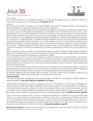 Jour 35L‟Eglise : la communauté selon Dieu
Texte de base
«Car, comme le corps est un et a plusieurs membres, et comme tous les membres du corps, malgré leur nombre, ne
forment qu`un seul corps, ainsi en est-il de Christ..» 1 Corinthiens 12 : 12
Méditation
Dieu ne change pas. Voilà un principe que nous devons intégrer . Ce qu'il dit ne change pas. Voilà un autre principe qui
découle du premier. Dire cela a des implications dans notre vie quotidiennes.
Nous vivons dans un monde où, très souvent, les uns et les autres s'érigent en spécialistes d'un sujet quelconque et donne
son point de vue. Dans cette pléthore de spécialistes qui se contredisent souvent, il est difficile de savoir que faire, où aller
et quoi penser. Nous avons dons l'impression de vivre dans un monde qui n'est pas stable. Quand vous pensez être bien
debout en ayant la bonne réponse, tout s'écroule d'un coup. Tout change. Tout change vite et nous avons de la peine à
suivre. Chaque jour, c'est un perpétuel recommencement. Ces changements ne concernent pas seulement la technique
ou la science. Il y a quelques années, la majorité des personnes étaient d'accord. Pour dire que l'homosexualité était
incompatible avec le plan de Dieu. Aujourd'hui, il y a une sorte indifférence autour du sujet. Certains vont même jusqu'à
défendre cette pratique. Fumer de la drogue est devenu une activité que beaucoup pratique à ciel ouvert. Plus besoin
de se cacher. L'infidélité conjugale est tolérée voire acceptée comme un mal nécessaire pour vérifier la solidité du
couple. Dans l'histoire, les enfants ne se retrouvent plus entre toutes les personnes qui restent plus ou moins longtemps au
foyer.
Dans ce monde ou toutes les valeurs sont constamment remises en questions, certains chrétiens veulent en faire de
même avec la Parole de Dieu. Ils ont la tentation d'adapter la Parole de Dieu à la société actuelle. Pour eux, la Bible est
bien trop vieux pour donner des principes de vie aujourd'hui au chrétien.
Si nous commençons chacun de notre côté à remettre en question le fondement qu'est la Parole de Dieu, que reste-t-il ?
Si nous n'avons plus rien de stable, que nous reste-t-il ? Si chacun peut se forger ses propres valeurs en dehors de toute
influence extérieur, c'est ériger l'homme en Dieu. C'est dire qu'il a la capacité en lui-même de trouver son bonheur. Force
est de constater que ce n'est pas le cas. Le nombre de personnes se disant croyants diminuent, mais la société ne se
portent pourtant pas mieux.
Il n'y a que dans la Parole de Dieu que nous pouvons trouver des valeurs et des principes pour diriger notre. Ils sont
présentés par le Dieu qui nous créés et qui veut notre bonheur. Les principes de vie et valeurs que proposent la Bible sont
les seules pertinentes aujourd'hui. Ils sont l'ex seules à avoir fait leurs preuves et à avoir traversé les temps.
Les principes bibliques n'ont pas changés depuis la création du monde. C'est à nous de chercher à découvrir ces
principes et à nous y adapter. Vivre ces principes, c'est vivre en relation avec Dieu.
Esprit de prophétie
« Les hommes rompent leurs engagements, ils se montrent infidèles, mais Dieu, lui, ne change pas. Sa Parole demeure la
même éternellement» Avec Dieu chaque jour, Méditation du 21 janvier.
« Dissimulé dans un aliment sain, un poison ne change pas de nature. Il n‟en devient au contraire que plus dangereux. La
tactique de Satan consiste précisément à mélanger à l‟erreur assez de vérité pour la rendre plausible. Les animateurs du
mouvement dominical peuvent se réclamer de réformes nécessaires, basées sur des principes scripturaires; mais tant
qu‟ils associent à leur activité des éléments contraires à la loi divine, les serviteurs de Dieu ne peuvent se joindre à eux.
Rien ne peut justifier la substitution de préceptes humains aux commandements de Dieu. » Tragédie des siècles, page 636
« Dieu a donné, dans les préceptes de sa sainte loi, une règle de vie parfaite, et il a déclaré que jusqu‟à la fin des temps
cette loi qui ne doit pas varier d‟un seul iota régnera sur les êtres humains. Pas un commandement n‟a été annulé, pas un
iota ni un trait de lettre n‟ont été changés. Les principes, reconnus en Éden comme la grande loi de la vie, subsisteront
sans modification jusqu‟à la restauration du paradis. Quand l‟Éden refleurira sur la terre, toutes les créatures qui se
meuvent sous le soleil obéiront à la divine loi de l‟amour.» Conquérants pacifiques, page 451
Ma prière pour aujourd’hui : Seigneur, aide-moi à découvrir les merveilles de ta loi. Aide-moi à mettre en pratique les principes
que tu me permets de découvrir. Au non de Jésus. Amen.
 