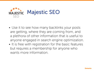 Majestic SEO
•• Use it to see how many backlinks your posts
are getting, where they are coming from, and
a plethora of oth...
