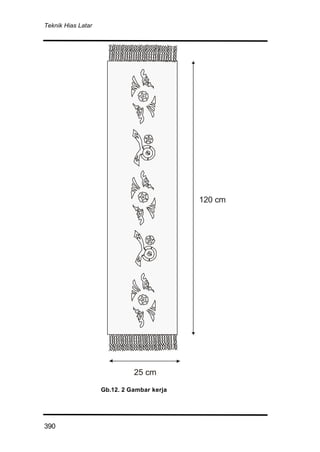 Teknik Hias Latar
390
Gb.12. 2 Gambar kerja
25 cm
120 cm
 