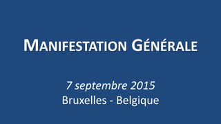 MANIFESTATION GÉNÉRALE
7 septembre 2015
Bruxelles - Belgique
 