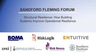 SANDFORD FLEMING FORUM
Structural Resilience: How Building
Systems Improve Operational Resilience
 