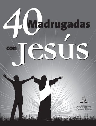 40 MADRUGADAS CON JESÚS
 