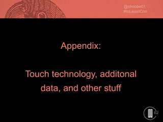 62
Appendix:
Touch technology, additonal
data, and other stuff
 