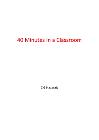 40 Minutes In a Classroom
C G Nagaraja
 