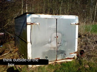 think outside-of-the box 