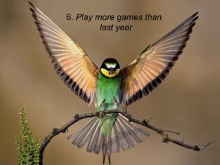 6 . Play more games than  last year 