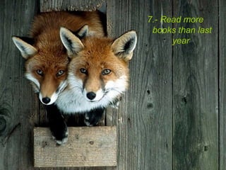7.- Read more
books than last
year
 