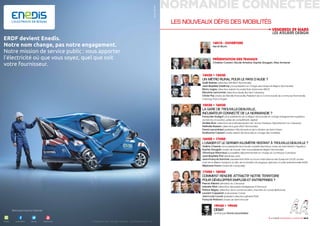 6 < FORUM NORMANDIE CONNECTÉE 2019 7 < FORUM NORMANDIE CONNECTÉE 2019
NORMANDIE CONNECTÉE
14H15 : OUVERTURE
Hervé Morin
PRÉSENTATION DES TRAVAUX
Christian Cardon, Nicole Ameline, Sophie Gaugain, Max Armanet
14H30 > 15H30
UN MÉTRO RURAL POUR LE PAYS D’AUGE ?
Gaël Barbier (directeur TER SNCF Normandie)
Jean-Baptiste Gastinne (vice-président en charge des transports Région Normandie)
Rémy Lagay (directeur adjoint du projet Train Autonome SNCF)
Maryline Lemonnier (directrice Keolis, Bus Vert Calvados)
Olivier Paz (maire de Merville-Franceville, Président de la Communauté de communes Normandie,
Cabourg, Pays d’Auge)
15H30 > 16H30
LA GARE DE TROUVILLE-DEAUVILLE,
INCUBATEUR CONNECTÉ DE LA NORMANDIE ?
Françoise Guégot (vice-présidente de la Région Normandie en charge enseignement supérieur,
recherche, innovation, pôles de compétitivité, digital)
Amélie Brun (directrice de la Modernisation de l’Action Publique, Département du Calvados)
Nathalie Buisson (directrice gare SNCF Normandie)
David Lacombled (président Villa Numeris et de La Station de Saint-Omer)
Guillaume Capard (maire adjoint de Deauville en charge des mobilités)
16H50 > 17H50
L’USAGER ET LE DERNIER KILOMÈTRE RESTANT À TROUVILLE-DEAUVILLE ?
Valérie Chesnel (vice-présidente Normandie mobilité électrique, maire de Saint-Martin-l’Aiguillon)
Sophie Gaugain (maire de Dozulé, 1ère vice-présidente Région Normandie)
Véronique Maynaud (conseillère départementale en charge du numérique Calvados)
Jean-Baptiste Prat (Keolis Bus vert)
Jean-François Sanchez (représentant INTA au Forum International des Transports OCDE, ancien
chef de la Mission transport au Min. de la transition écologique, directeur d’unité opérationnelle RATP)
Stéphane Tonon (maire de Canapville)
17H50 > 18H50
COMMENT RENDRE ATTRACTIF NOTRE TERRITOIRE
POUR DÉVELOPPER EMPLOIS ET ENTREPRISES ?
Pascal Allizard (sénateur du Calvados)
Isabelle Mari (directrice des projets stratégiques JCDecaux)
Patrice Bégay (directeur de la communication, membre du comex Bpifrance)
Laurent Cappelari (Laboratoire Cotral)
Jean-Louis Louvel (président directeur général PGS)
François Pedrono (maire de Saint-Arnoult)
19H30 > 19H45
DÉBAT
animé par David Lacombled
LES NOUVEAUX DÉFIS DES MOBILITÉS
VENDREDI 29 MARS
LES ATELIERS DESIGN
L ’ ÉL ’ É N E RN E R G I EE E SE T NN O T RO T R E AE A V E NV E N I R .I R . É CÉ C O N OO N O M I SM I S O N SO N S L AL A !!
Photo:JEFPROD
ERDF devient Enedis.
Notre nom change, pas notre engagement.
Notre mission de service public : vous apporter
l’électricité où que vous soyez, quel que soit
votre fournisseur.
 