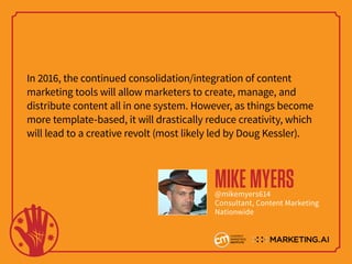 In 2016, the continued consolidation/integration of content
marketing tools will allow marketers to create, manage, and
di...