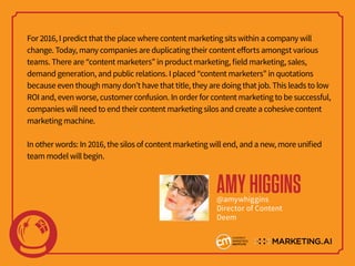 For 2016, I predict that the place where content marketing sits within a company will
change. Today, many companies are du...