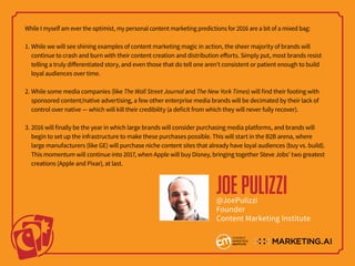 While I myself am ever the optimist, my personal content marketing predictions for 2016 are a bit of a mixed bag:
1. While...