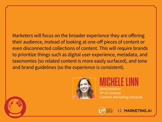 Marketers will focus on the broader experience they are offering
their audience, instead of looking at one-off pieces of c...