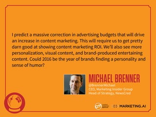 I predict a massive correction in advertising budgets that will drive
an increase in content marketing. This will require ...