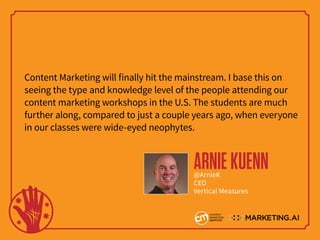 Content Marketing will finally hit the mainstream. I base this on
seeing the type and knowledge level of the people attend...