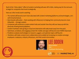 Much of the “shiny object” effect of content marketing will wear off in 2016, making way for the real work
to begin for co...