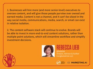 1. Businesses will hire more (and more senior-level) executives to
oversee content, and will give those people purview ove...
